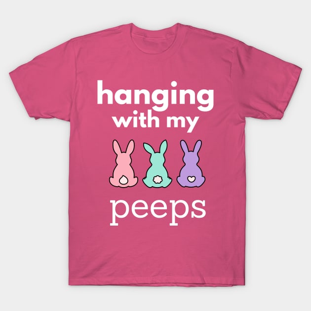 Hanging With My Peeps Easter T-Shirt by Aldrvnd